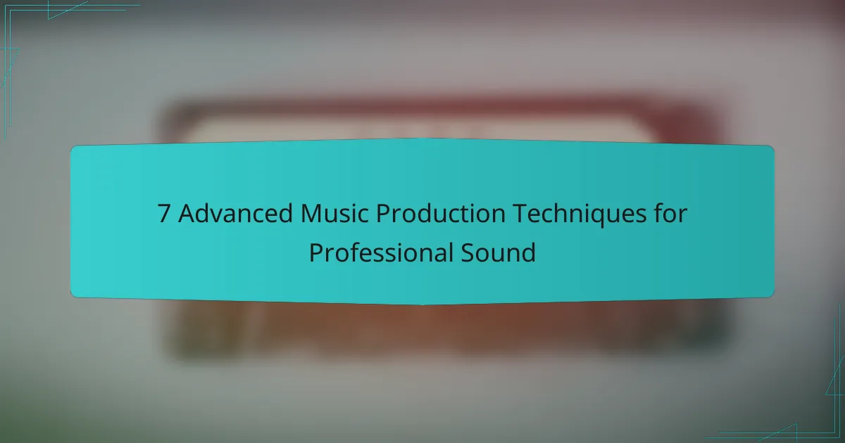 7 Advanced Music Production Techniques for Professional Sound