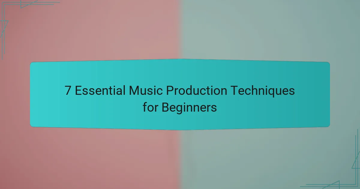 7 Essential Music Production Techniques for Beginners