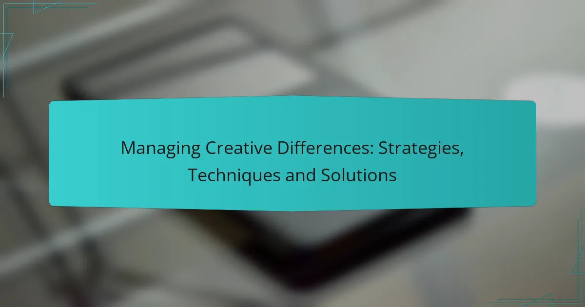 Managing Creative Differences: Strategies, Techniques and Solutions