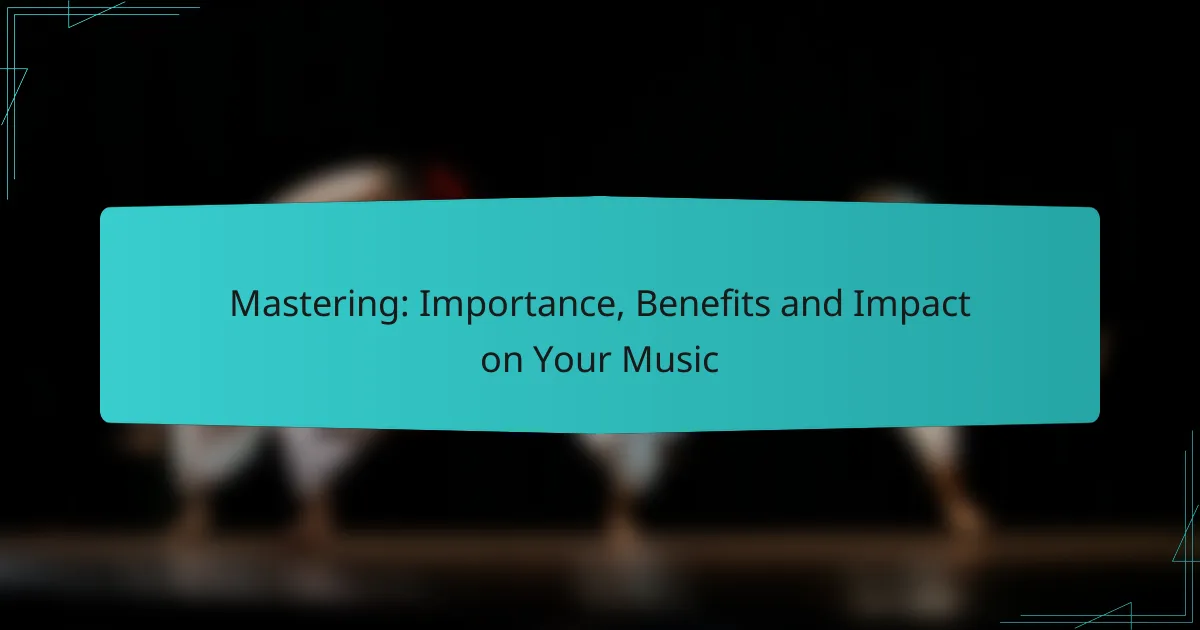 Mastering: Importance, Benefits and Impact on Your Music