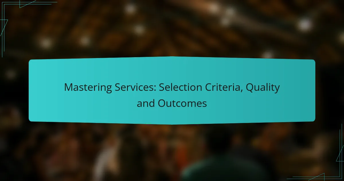 Mastering Services: Selection Criteria, Quality and Outcomes