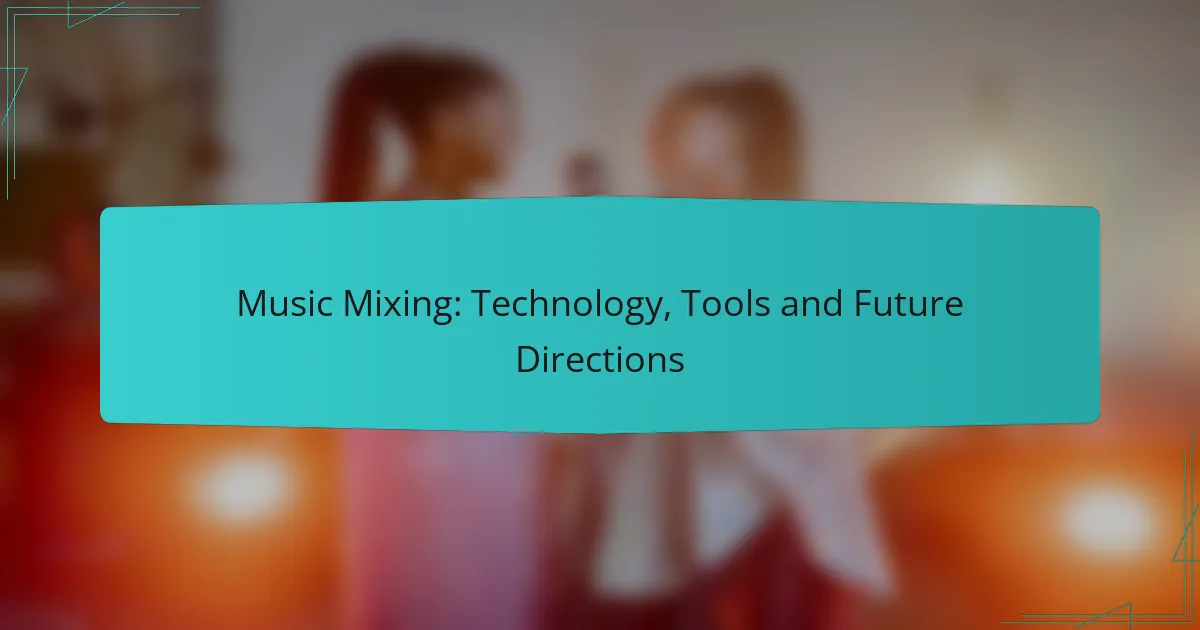 Music Mixing: Technology, Tools and Future Directions