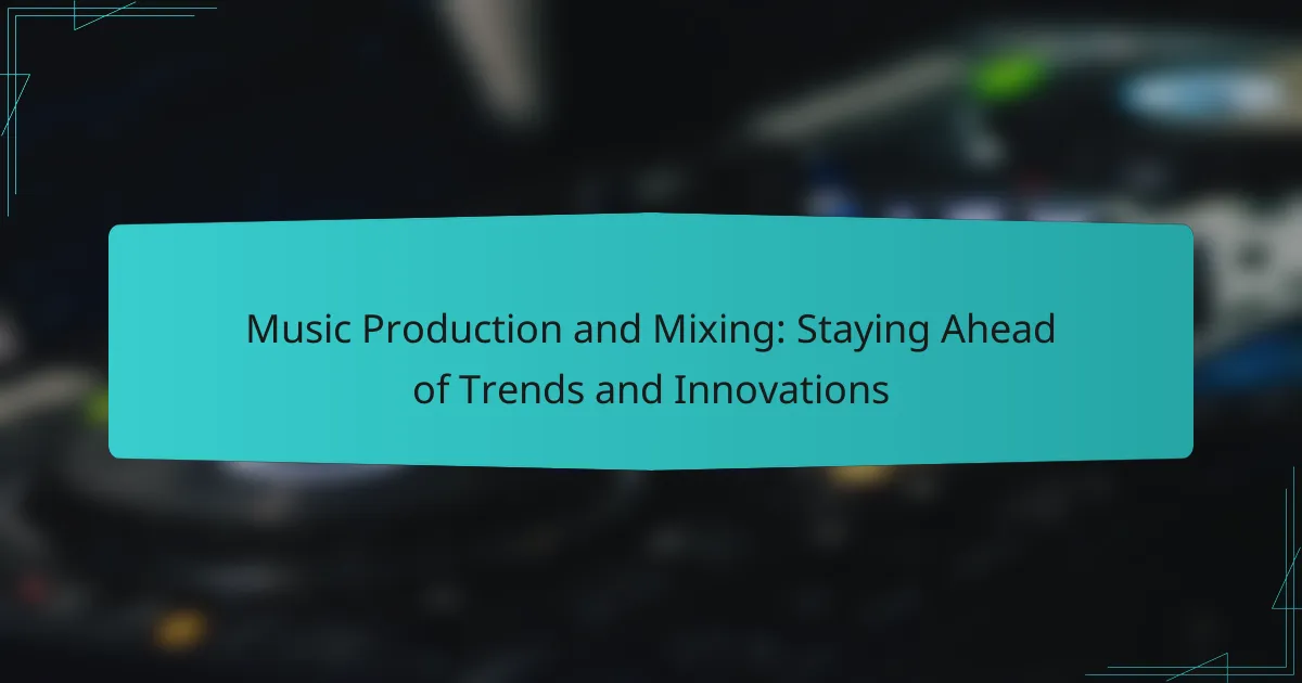 Music Production and Mixing: Staying Ahead of Trends and Innovations