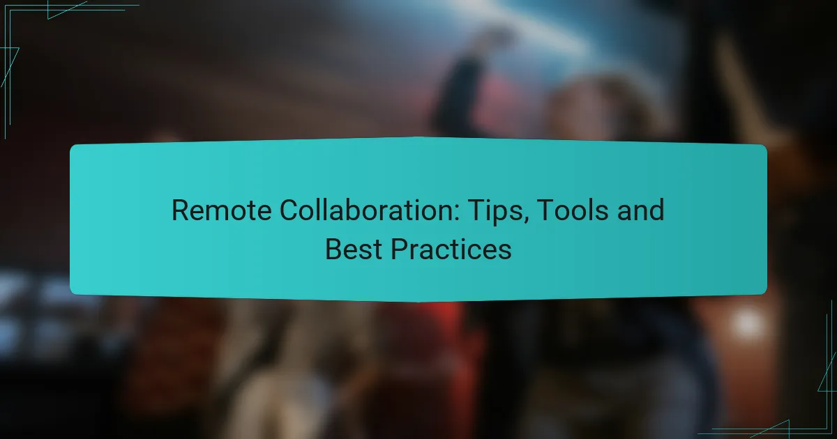 Remote Collaboration: Tips, Tools and Best Practices