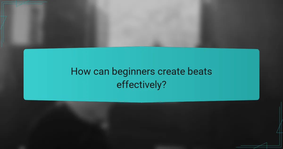 How can beginners create beats effectively?