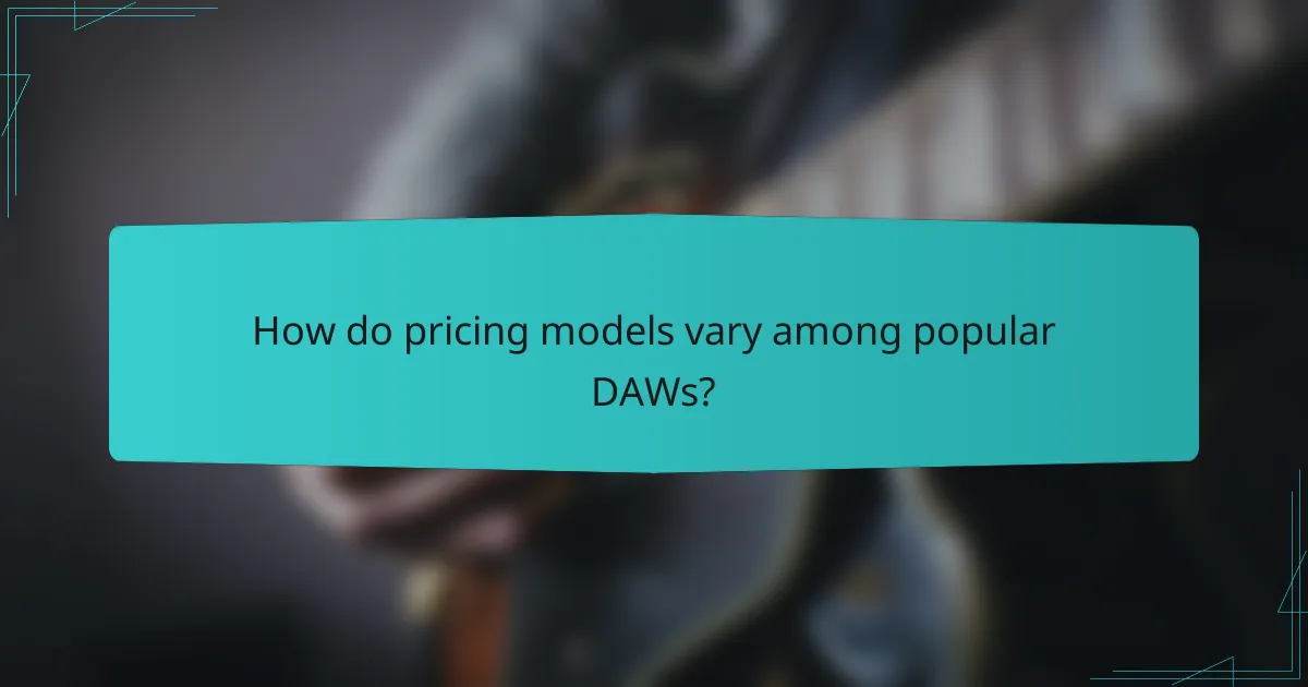 How do pricing models vary among popular DAWs?