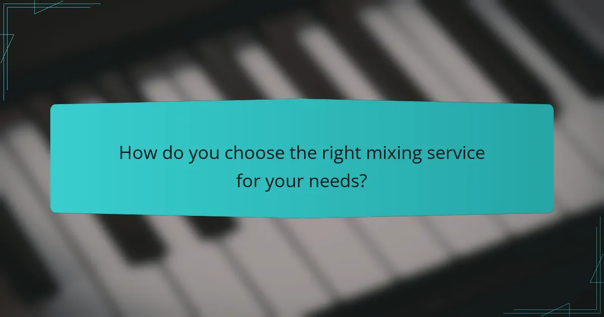 How do you choose the right mixing service for your needs?