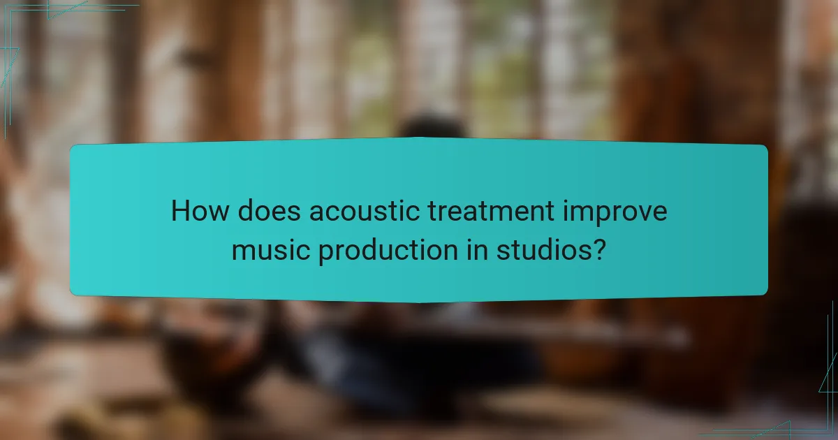 How does acoustic treatment improve music production in studios?