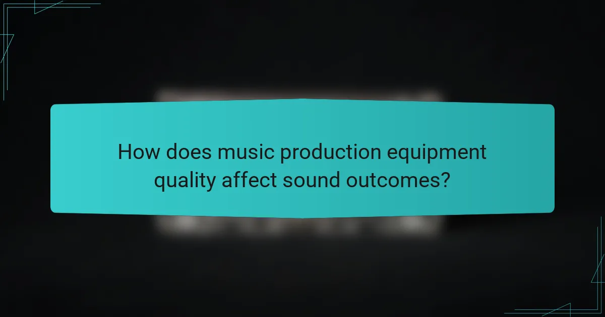 How does music production equipment quality affect sound outcomes?