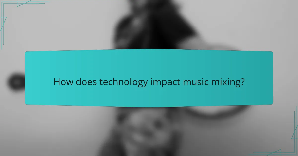 How does technology impact music mixing?