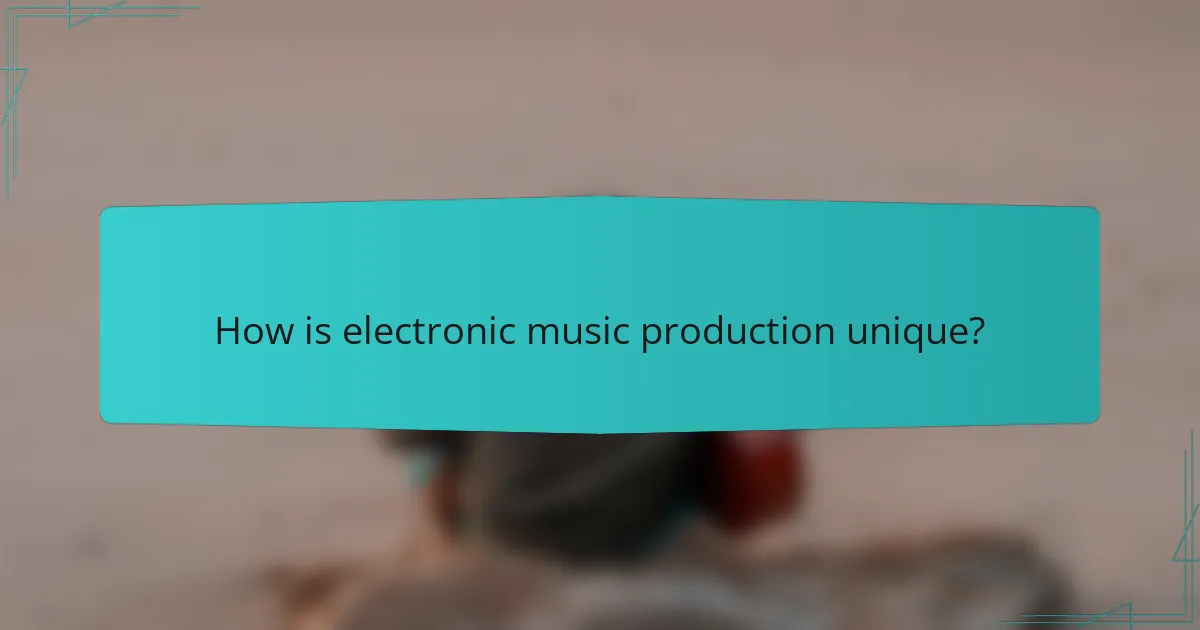 How is electronic music production unique?