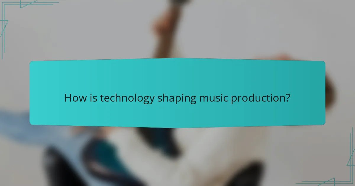 How is technology shaping music production?
