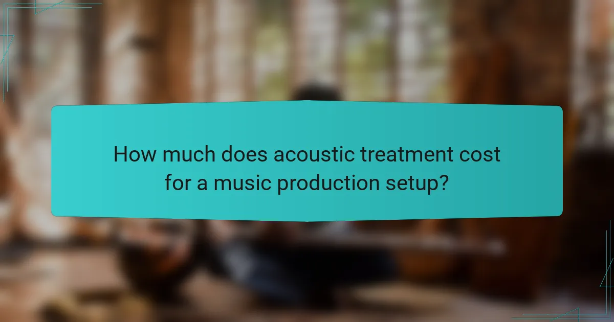How much does acoustic treatment cost for a music production setup?