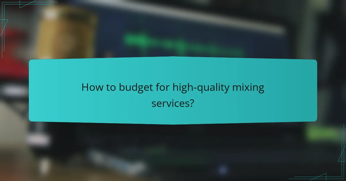 How to budget for high-quality mixing services?