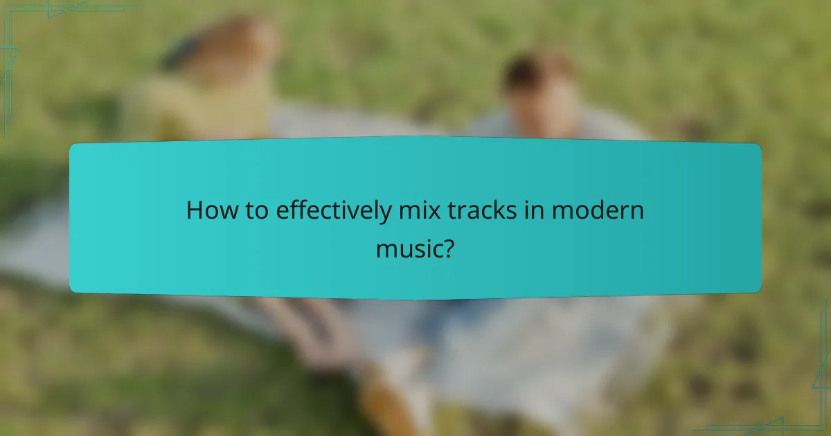 How to effectively mix tracks in modern music?