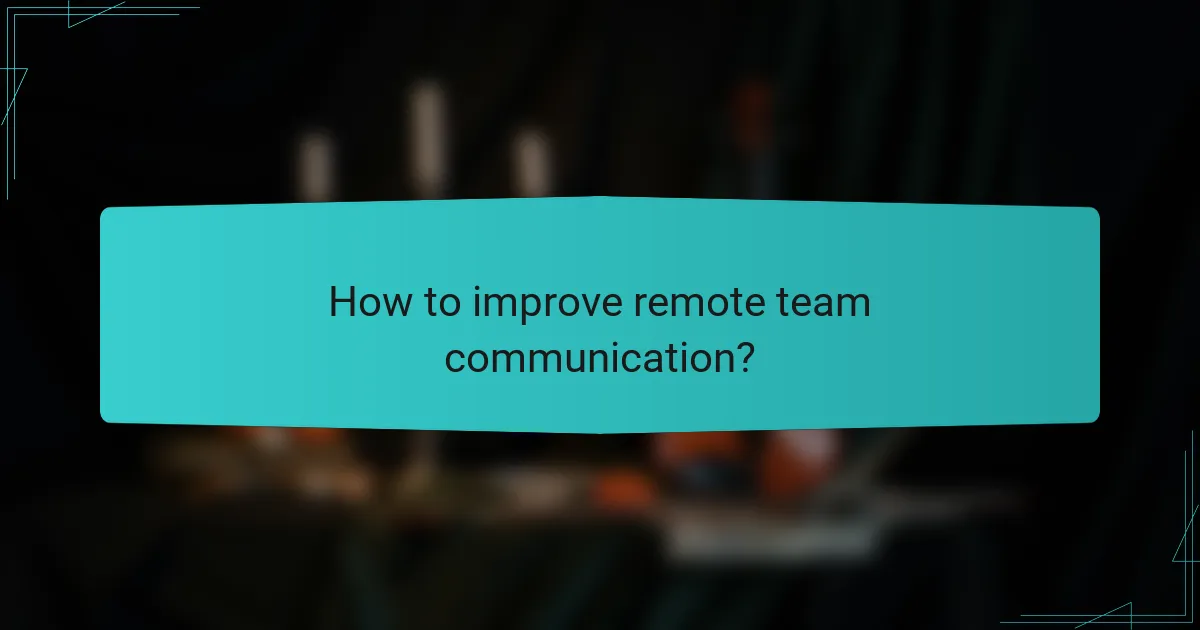 How to improve remote team communication?