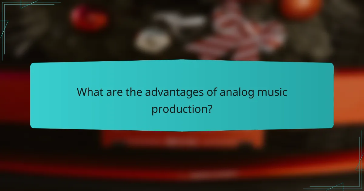 What are the advantages of analog music production?