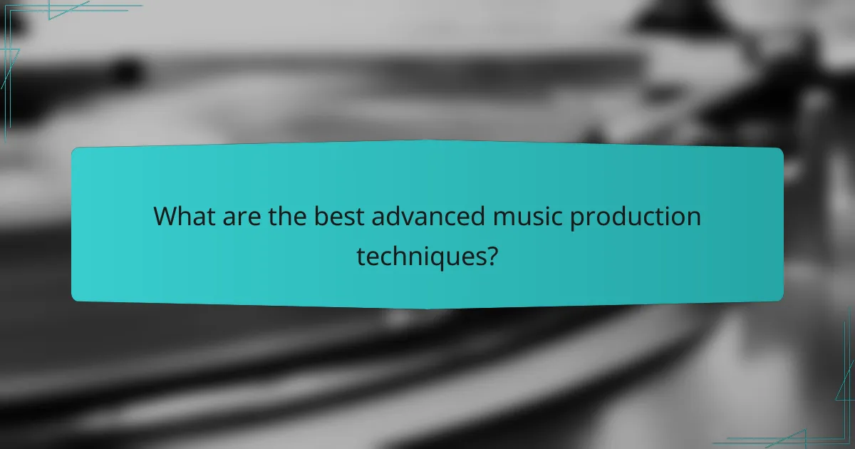 What are the best advanced music production techniques?