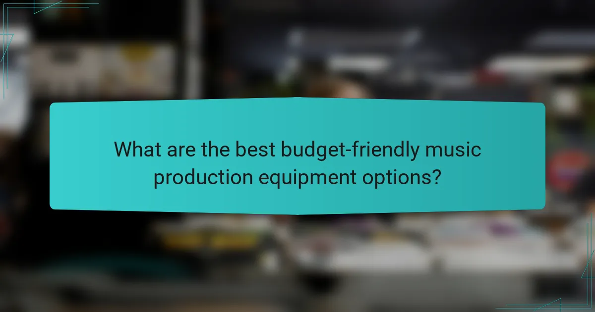What are the best budget-friendly music production equipment options?