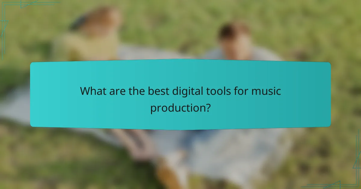 What are the best digital tools for music production?