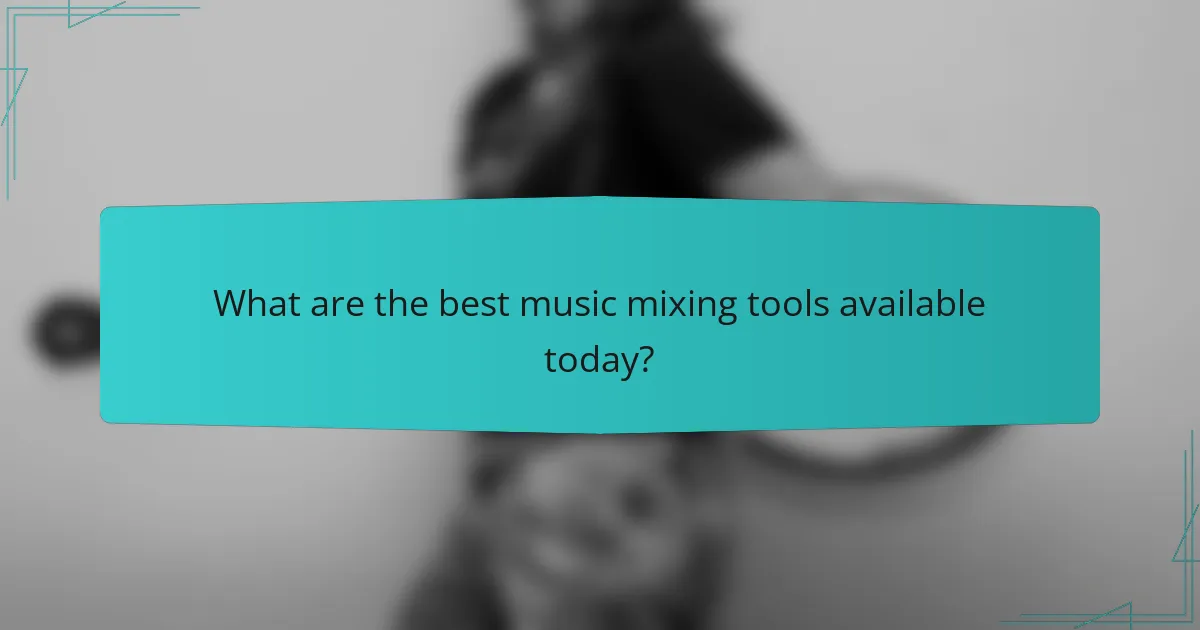 What are the best music mixing tools available today?