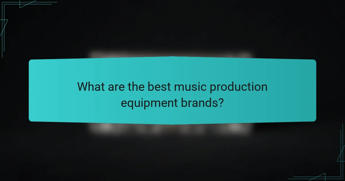 What are the best music production equipment brands?