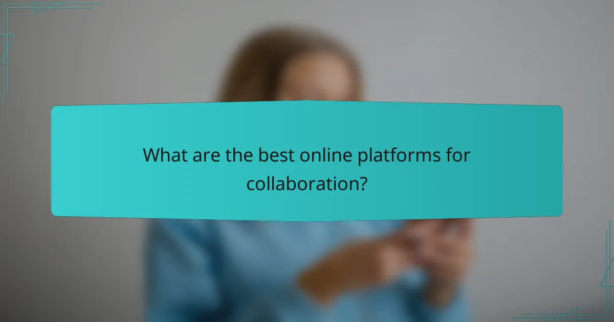 What are the best online platforms for collaboration?