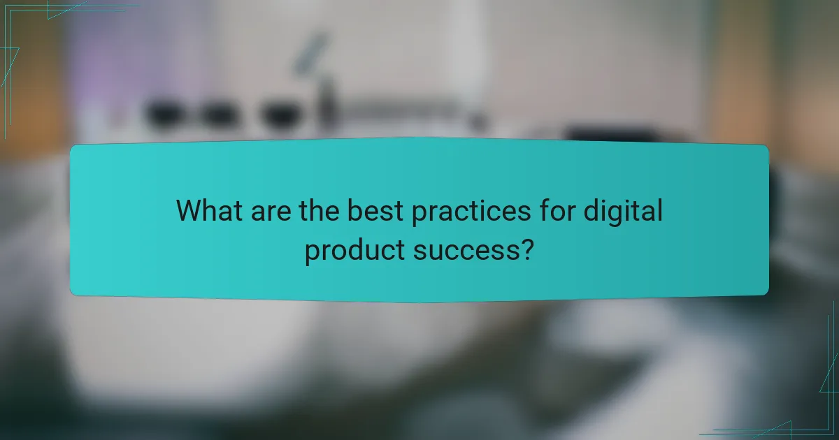What are the best practices for digital product success?