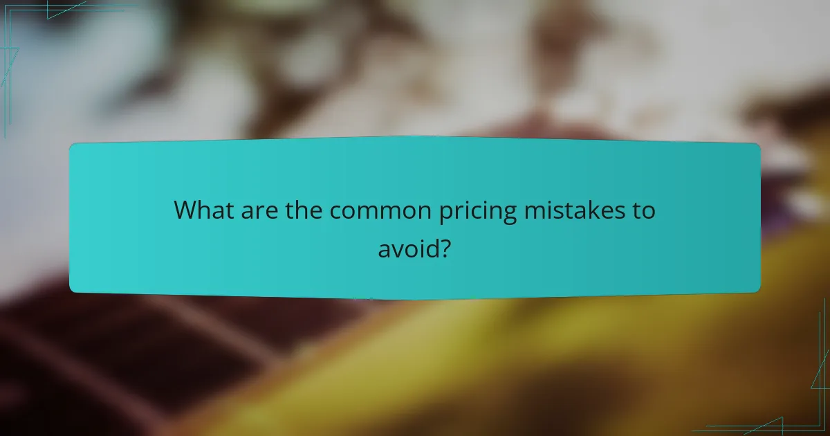 What are the common pricing mistakes to avoid?