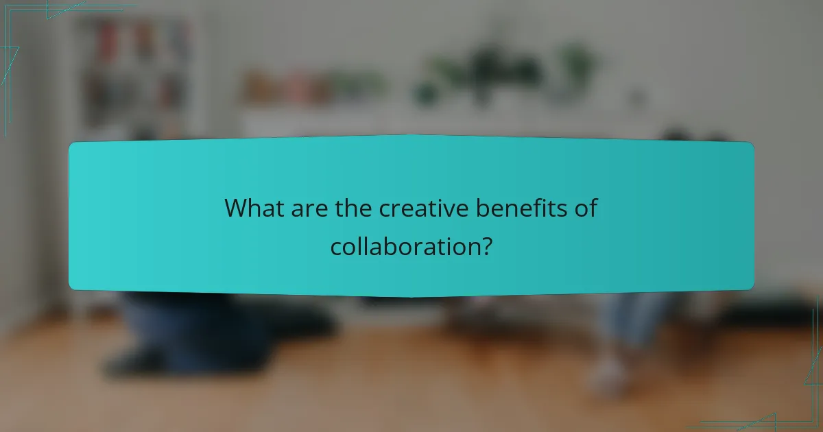 What are the creative benefits of collaboration?