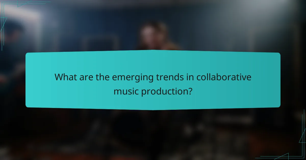 What are the emerging trends in collaborative music production?
