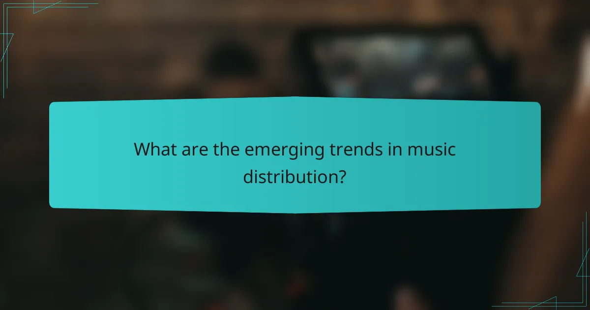 What are the emerging trends in music distribution?