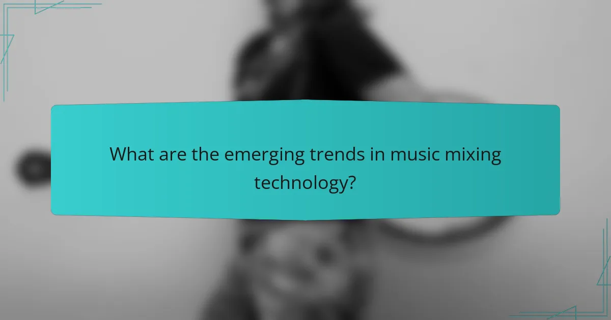 What are the emerging trends in music mixing technology?
