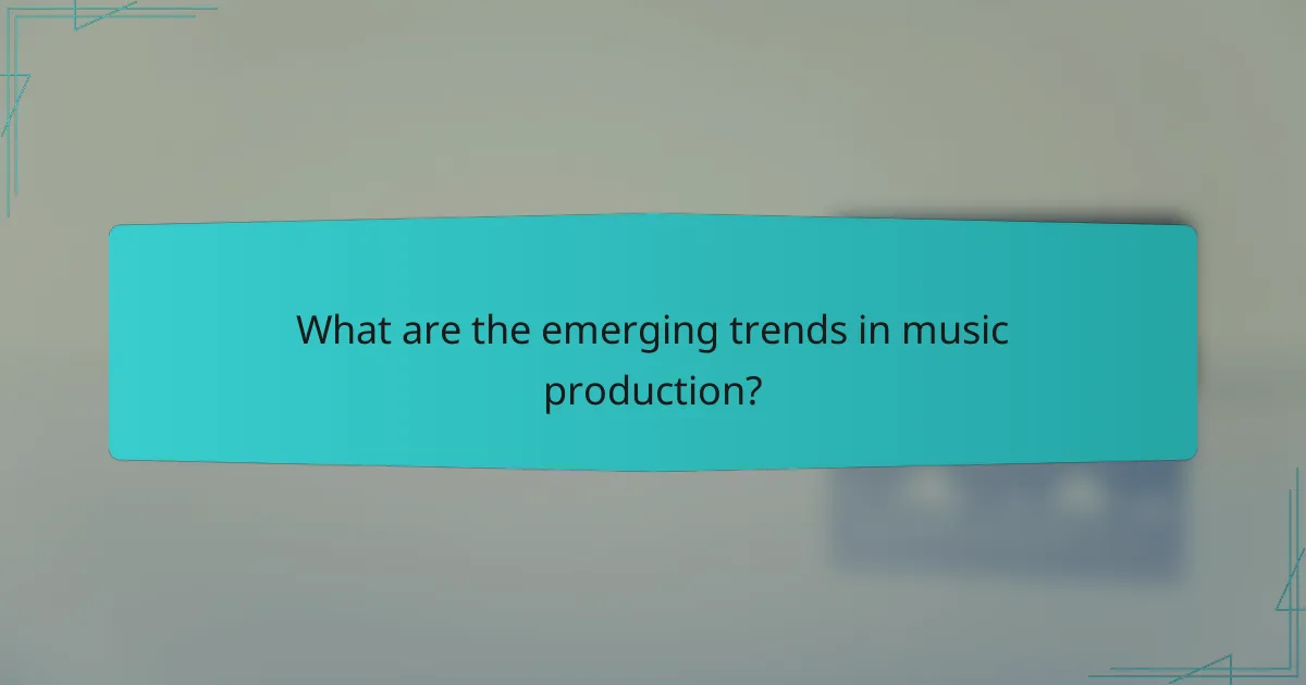 What are the emerging trends in music production?