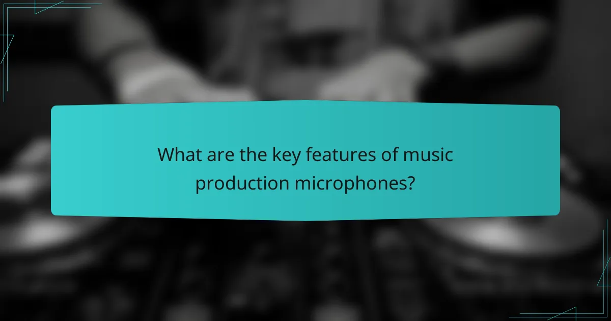 What are the key features of music production microphones?