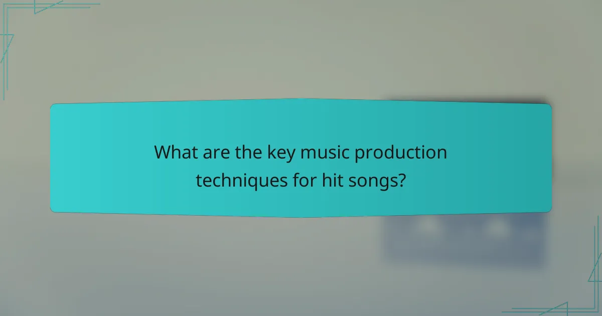 What are the key music production techniques for hit songs?
