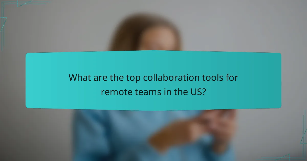 What are the top collaboration tools for remote teams in the US?