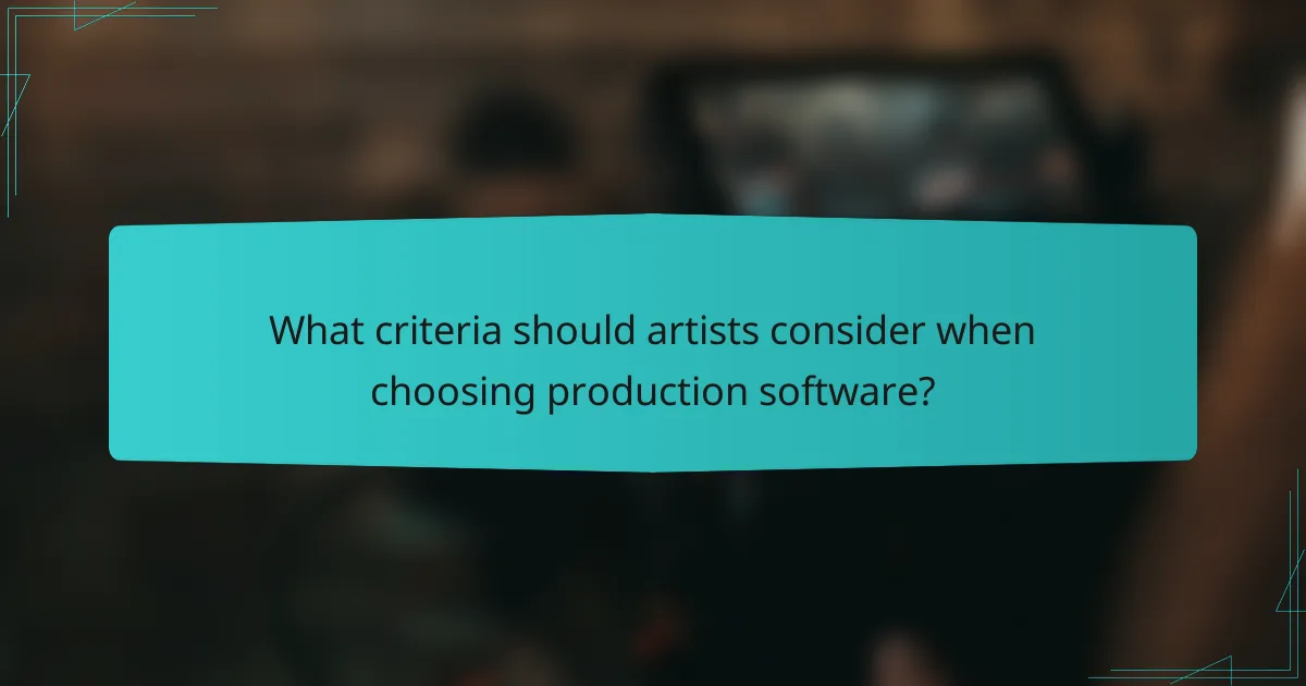 What criteria should artists consider when choosing production software?