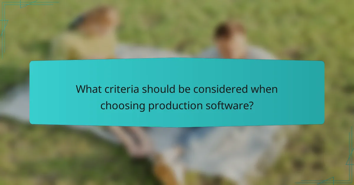 What criteria should be considered when choosing production software?
