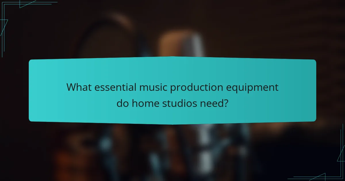 What essential music production equipment do home studios need?