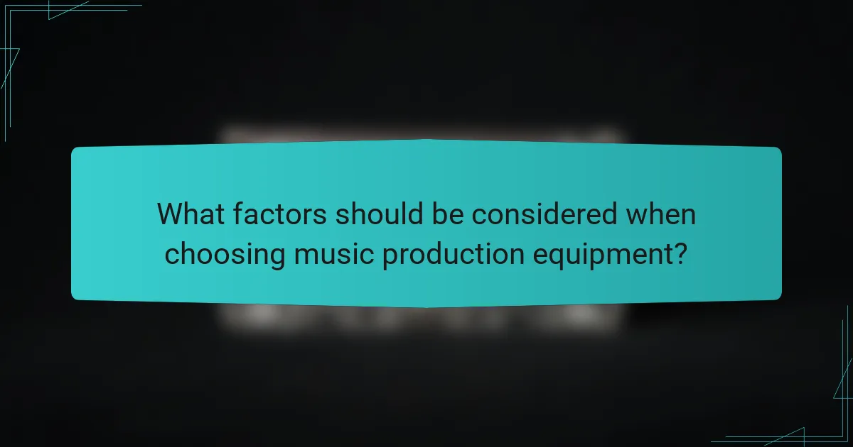 What factors should be considered when choosing music production equipment?