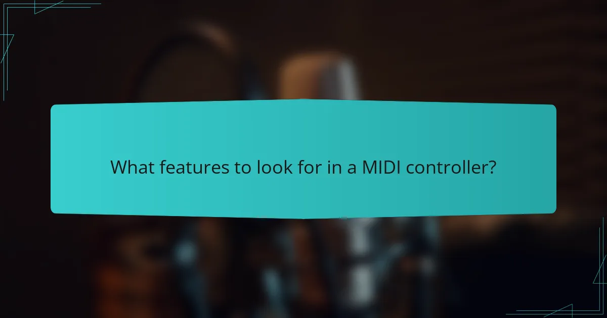 What features to look for in a MIDI controller?
