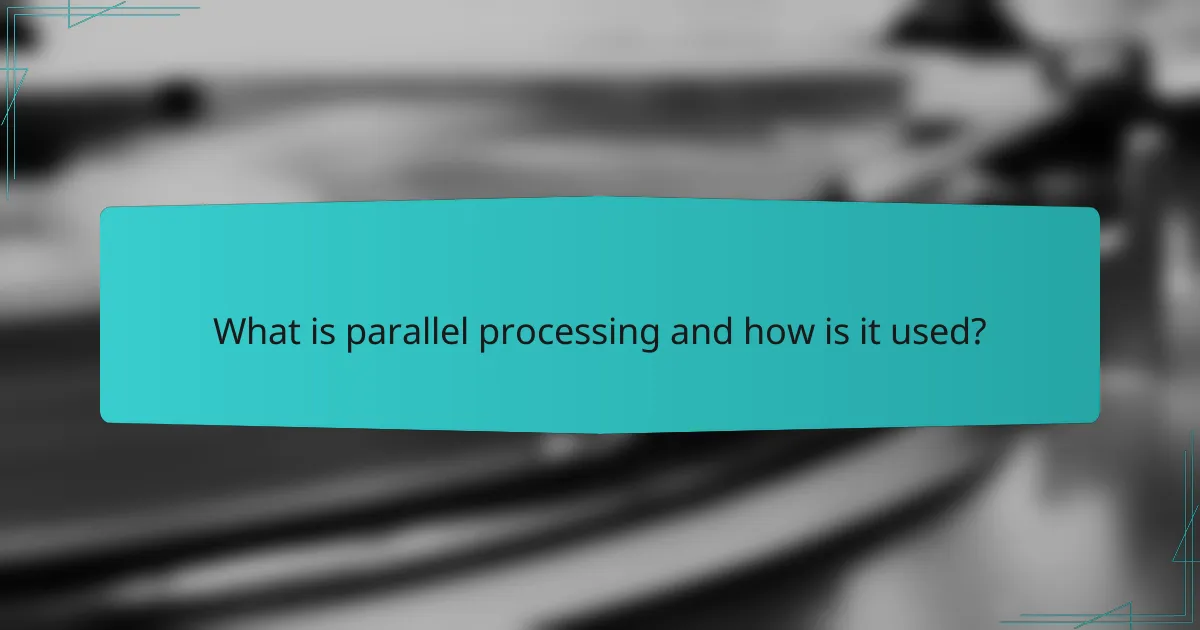 What is parallel processing and how is it used?