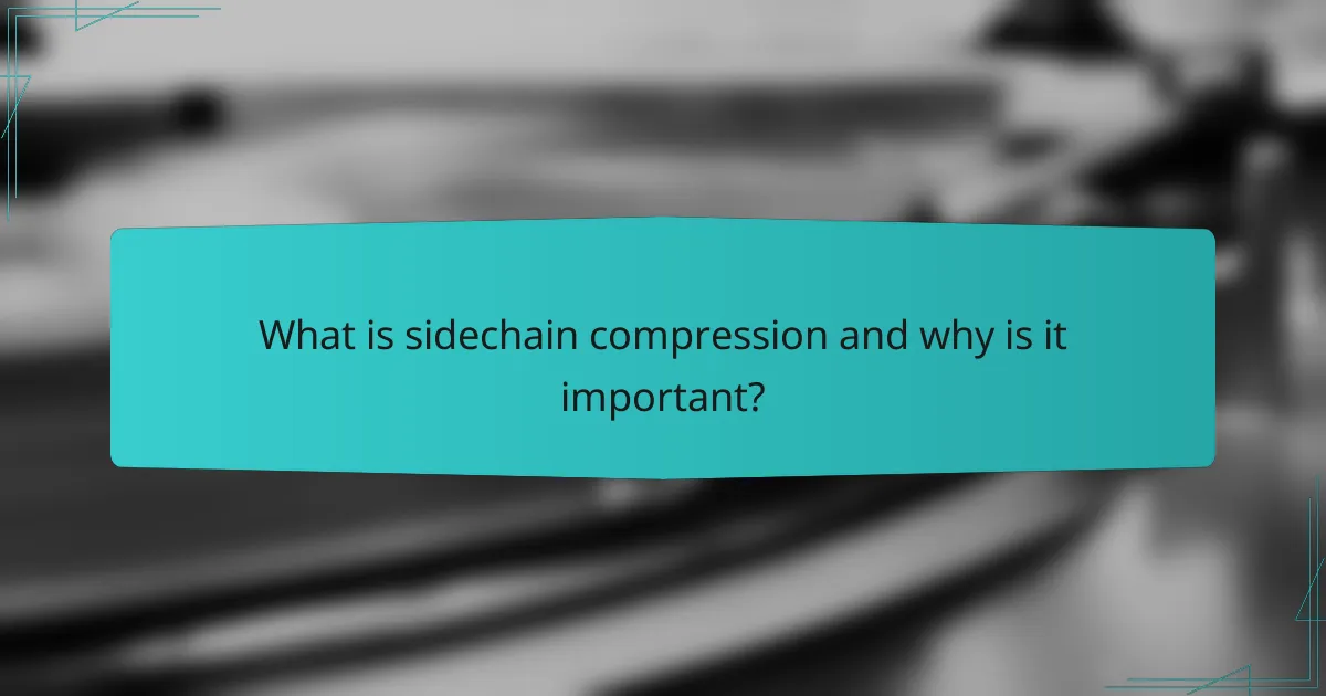What is sidechain compression and why is it important?