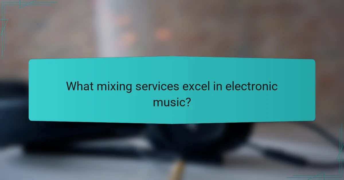 What mixing services excel in electronic music?