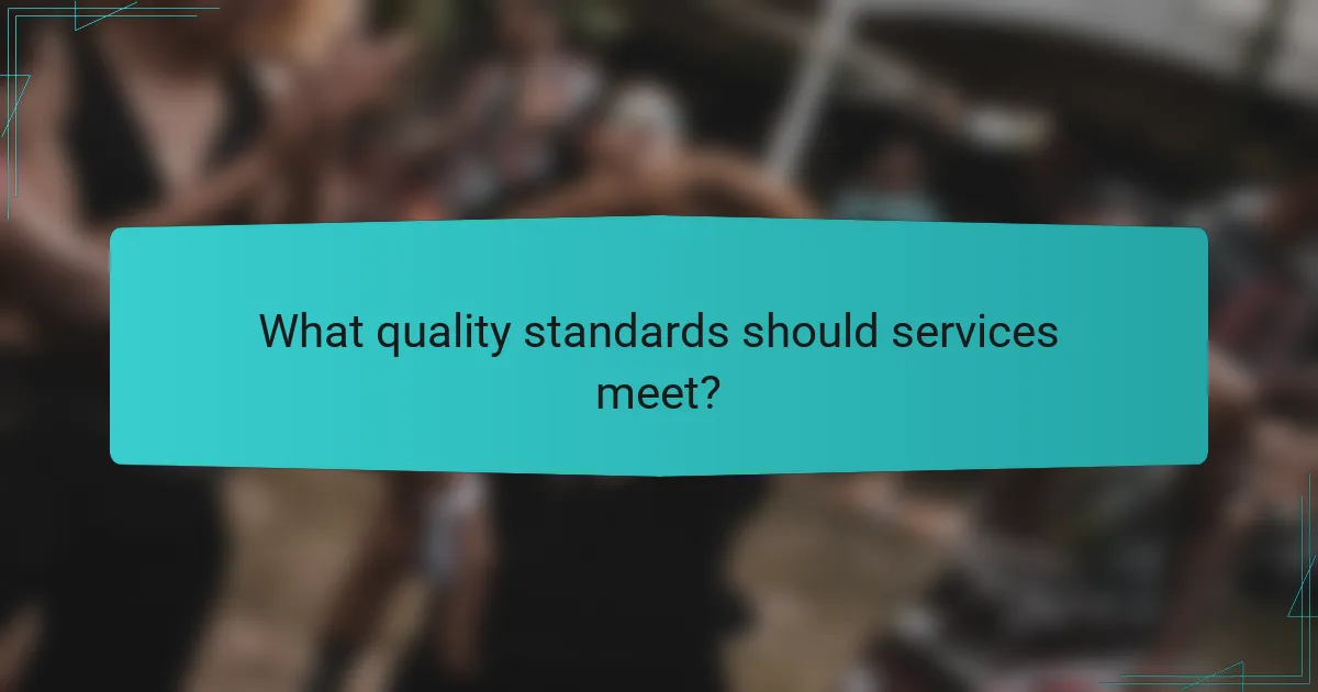 What quality standards should services meet?