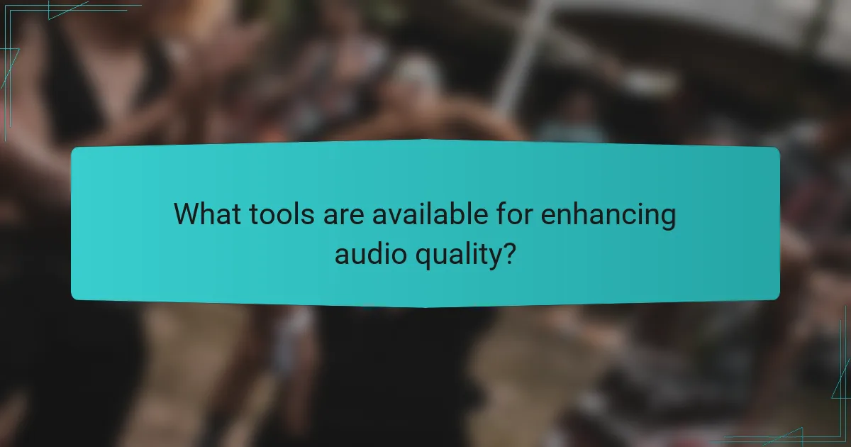 What tools are available for enhancing audio quality?