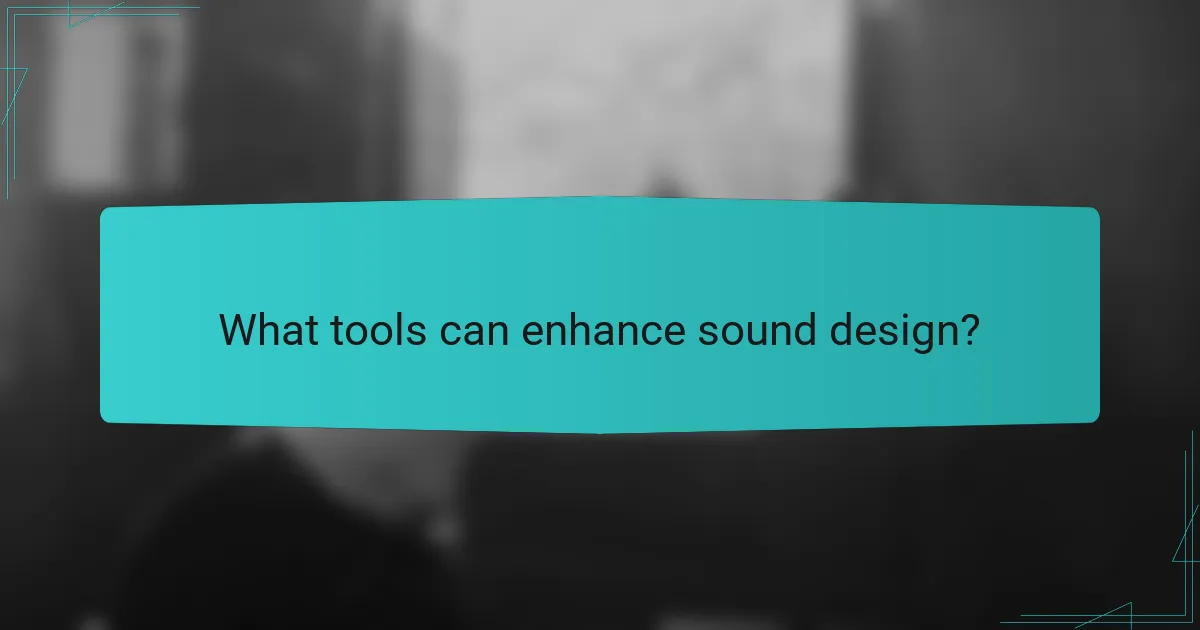 What tools can enhance sound design?