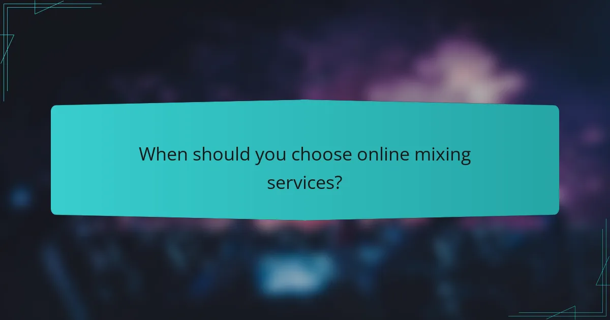 When should you choose online mixing services?