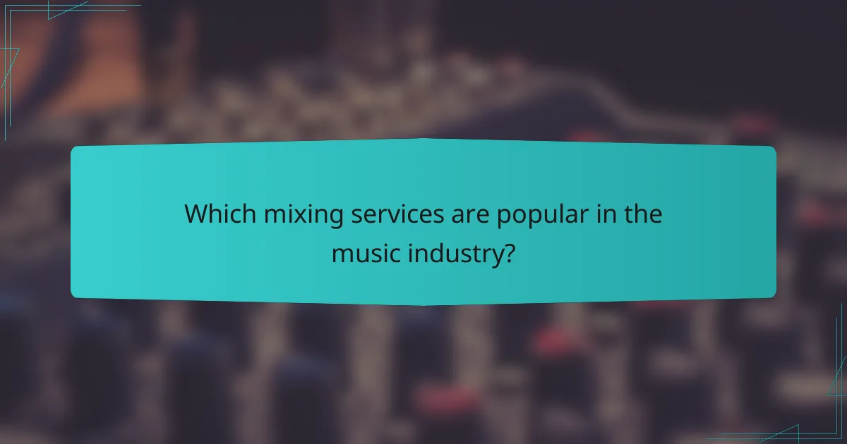 Which mixing services are popular in the music industry?